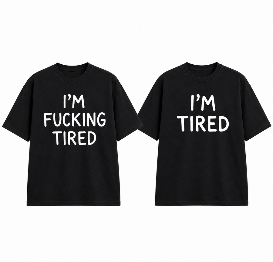 I'm Fucking Tired T-Shirt – Funny Sarcastic Graphic Tee, Casual Unisex Shirt