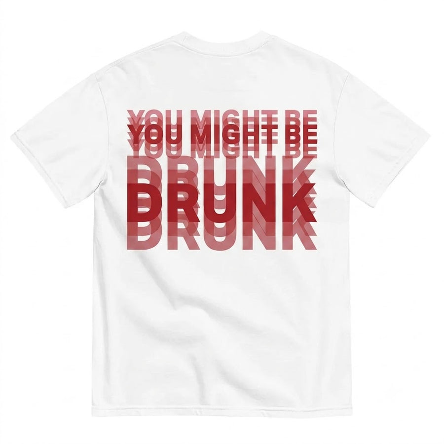 Men's Funny Streetwear Graphic T-Shirt - Unisex "You Might Be Drunk" Print Tops