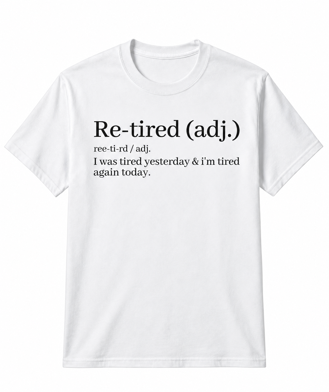 Re-Tired Definition Funny Quote Tee