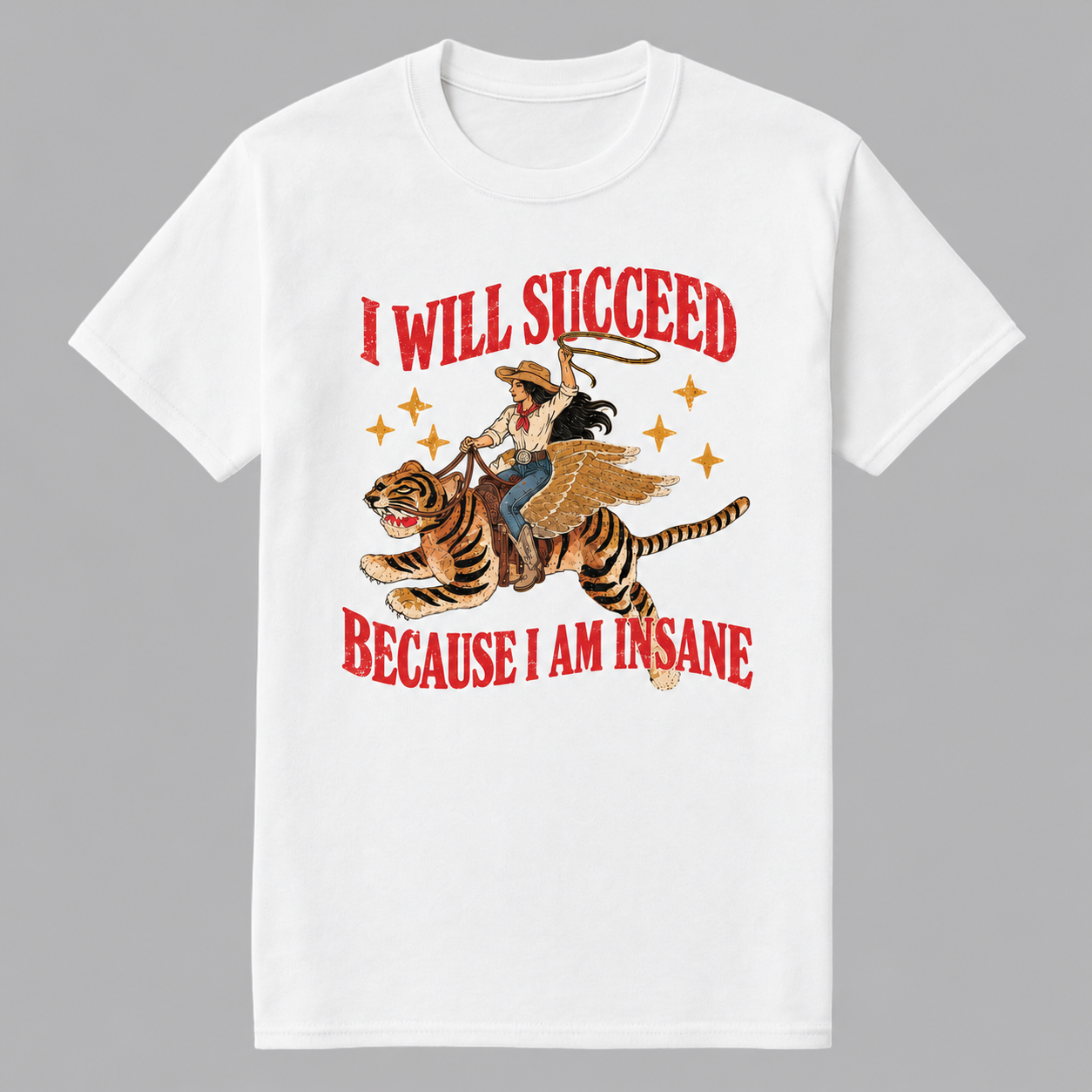 I Will Succeed Because I Am Insane Tee, Funny Cowgirl Shirt Retro Tiger