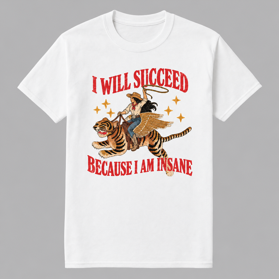 I Will Succeed Because I Am Insane Tee, Funny Cowgirl Shirt Retro Tiger