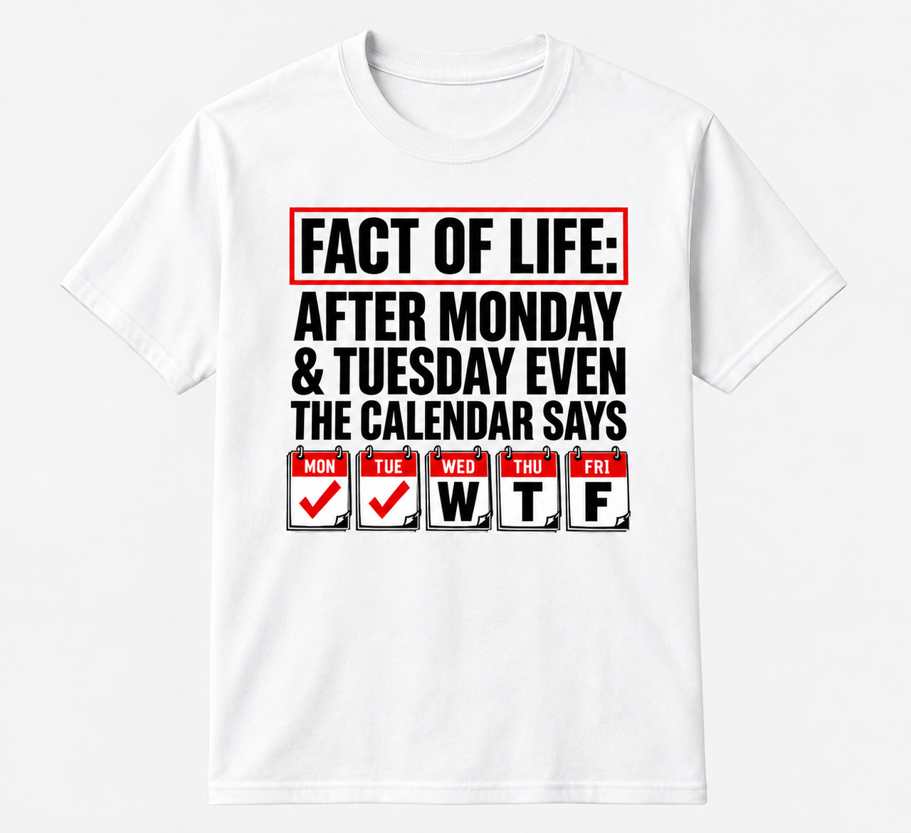 Fact Of Life After Monday And Tuesday Calendar Says WTF Funny Tee