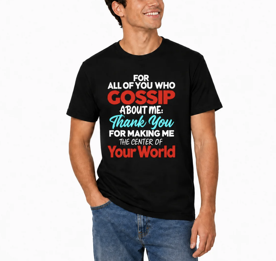 Gossip About Me Shirt – "Thank You For Making Me The Center Of Your World" Funny Attitude Quote Black Cotton Blend Tee