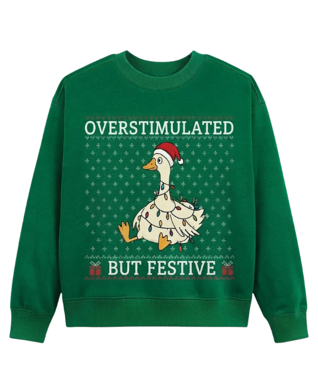 Overstimulated But Festive Goose Sweatshirt