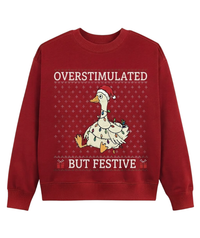 Overstimulated But Festive Goose Sweatshirt