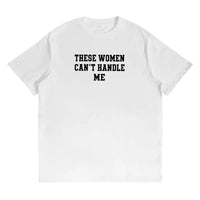 These Women Cant Handle Me Shirt - Funny Sarcastic Quote Graphic Tee, Casual Streetwear T-Shirt