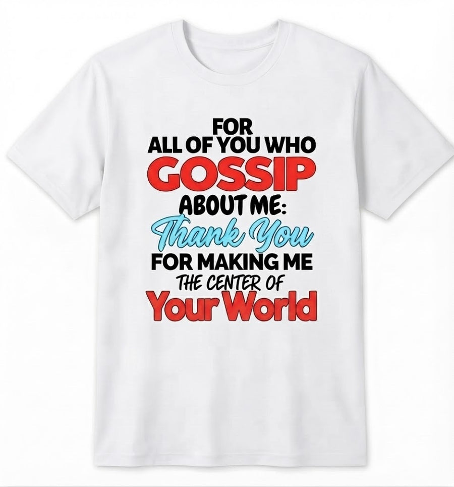 Gossip About Me Shirt – "Thank You For Making Me The Center Of Your World" Funny Attitude Quote Black Cotton Blend Tee