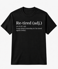Re-Tired Definition Funny Quote Tee